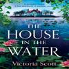The House In the Water by Victoria Scott Hardback Book 9781835616901