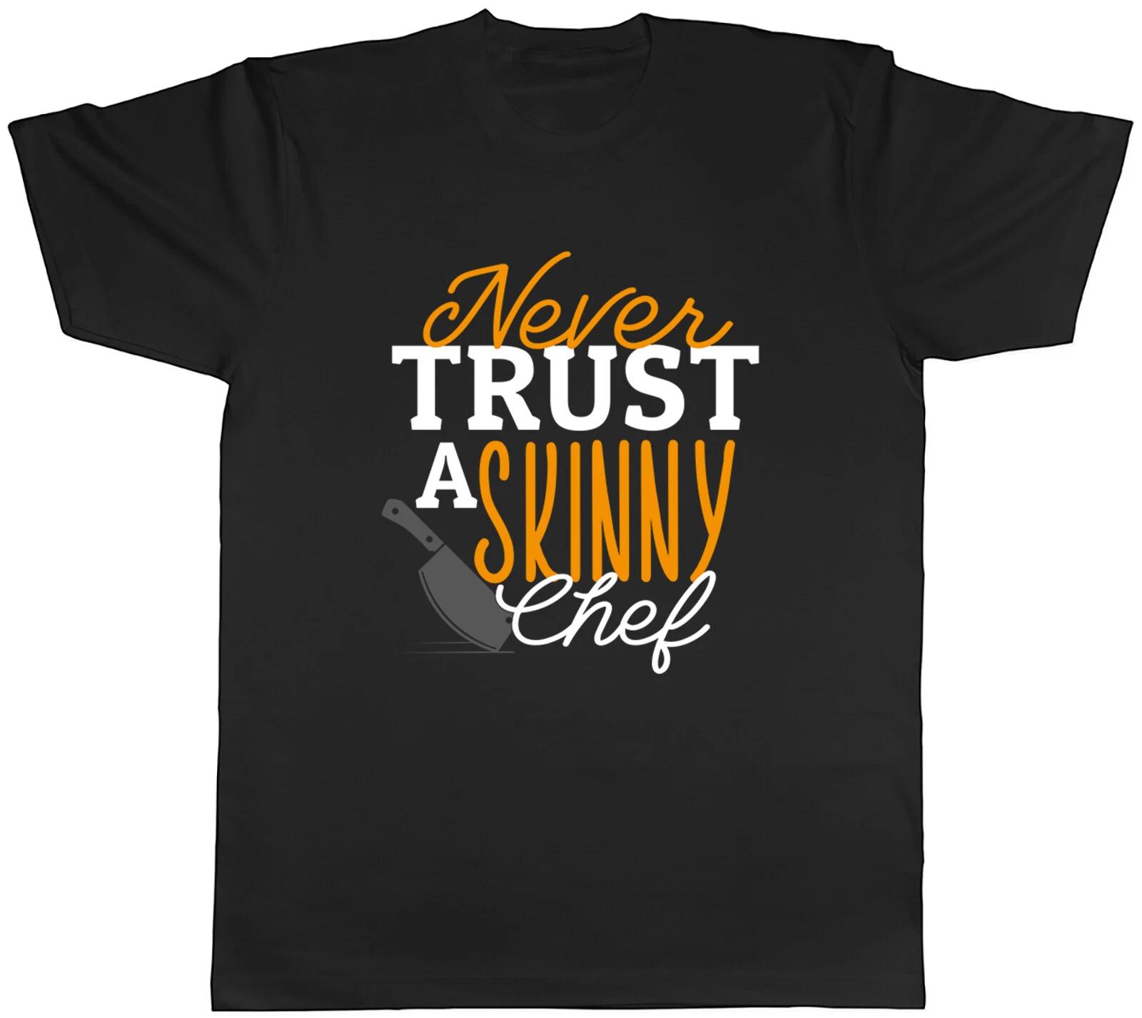 Never Trust a Skinny Chef Mens T-Shirt Funny Can t Cook Tee Gift XXXXL