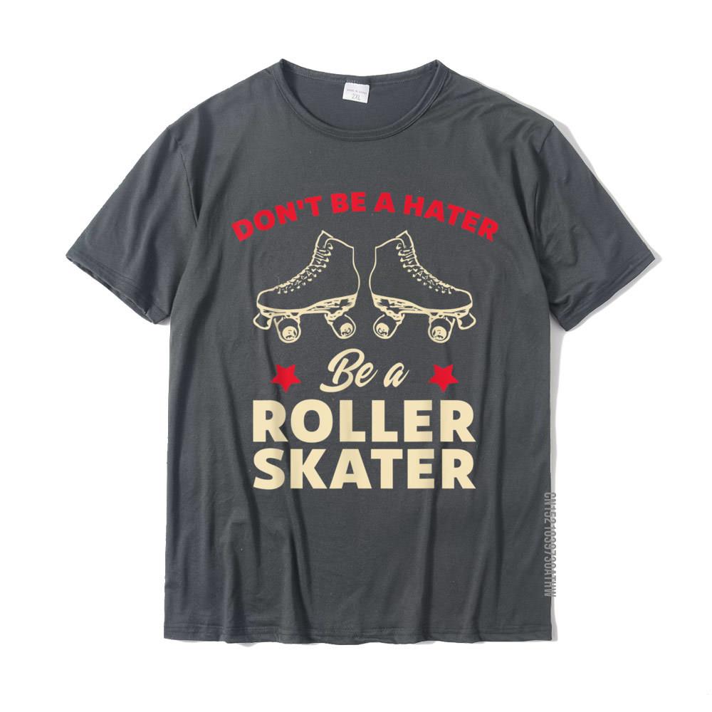 Funny Roller Skating Dont Be A Hater Be A Roller Skater TShirt Discount Mens Tshirts Cotton Tops Shirt Custom