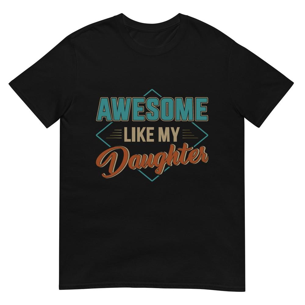 Awesome like my daughter for dad on father's day T-Shirt