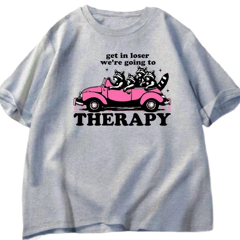 

Get in Loser We re Going To Therapy T-shirt for Men Women Funny Raccoon Graphci T Shirts Mental Street Wear Short-sleeve Summer 4XL