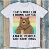 ThatS What I Do Drink Coffee And Know Things Bear Funny T Shirt M
