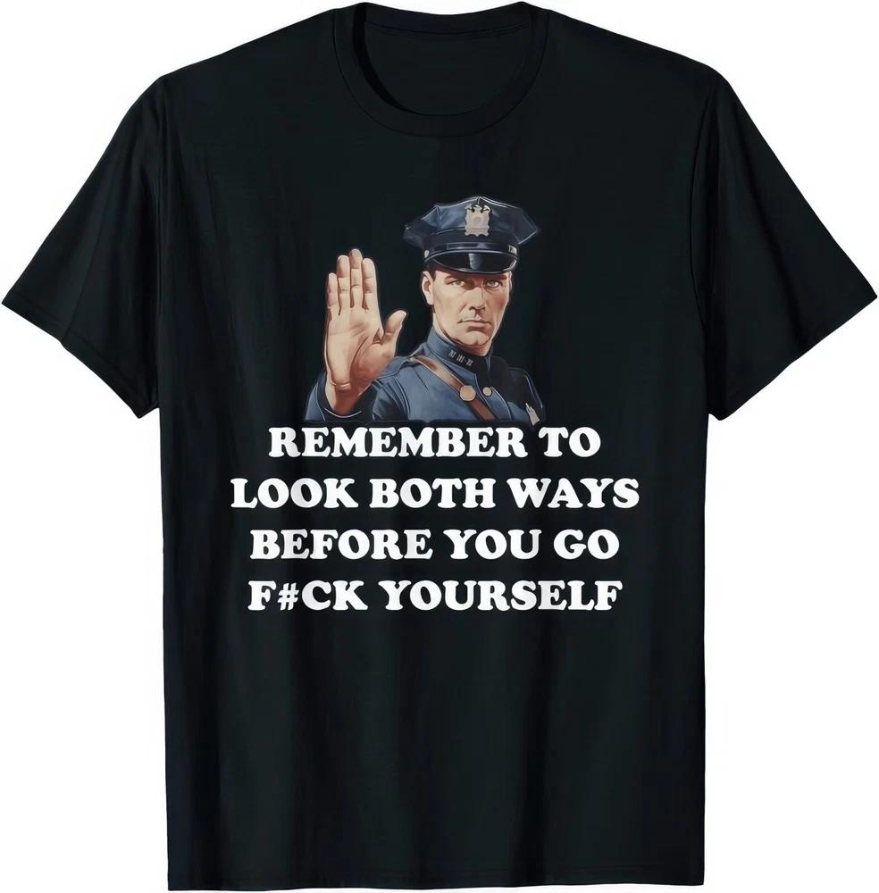 Remember To Look Both Ways Before You Go Fck Yourself T Shirt S