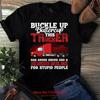Buckle Up Buttercup This Trucker Has Anger Issues Truck Driver T Shirt Vintage Washed Stylish Homme Fashion Graphic Streetwear
