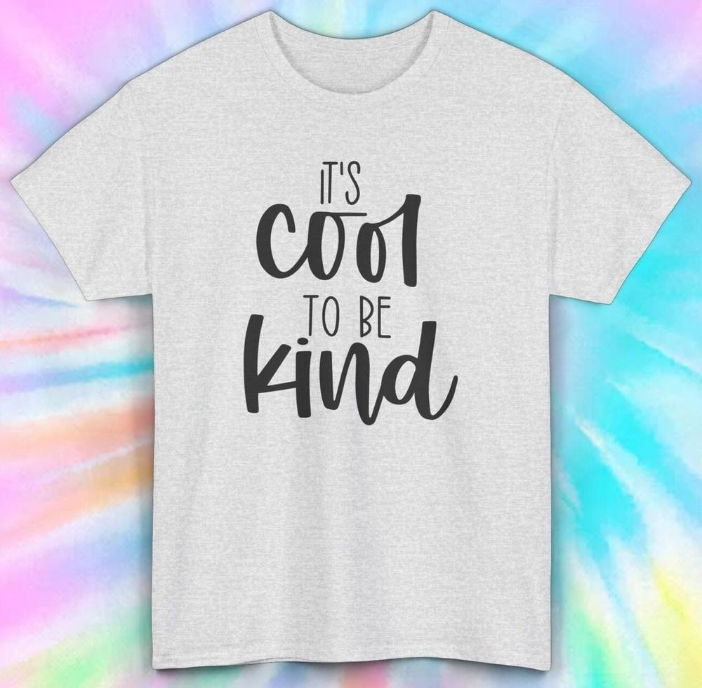 

It s Cool To Be Kind Shirt | Motivational Message Tee S-5XL L