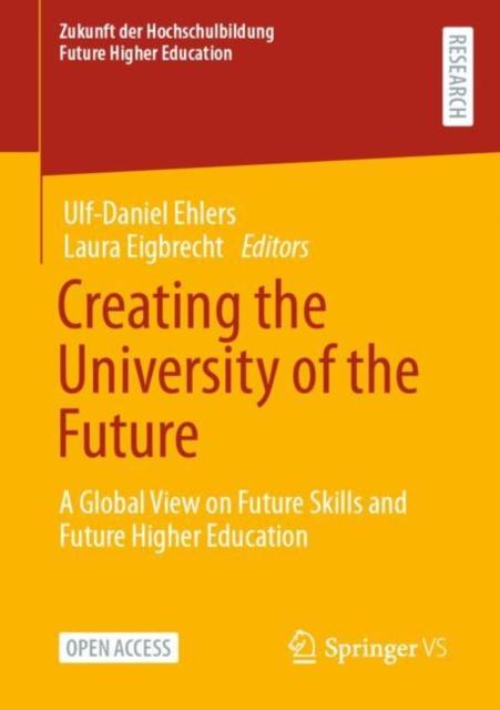 The Creating the University of the Future : A Global View On Future Skills and Future Higher Education Book