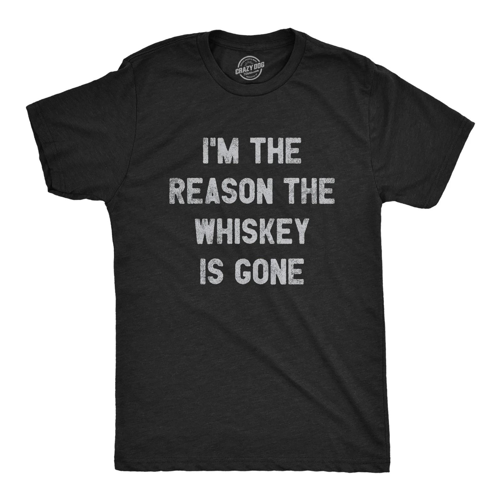 Mens Im The Reason The Whiskey Is Gone T Shirt Funny Saying Drinking Graphic Tee M