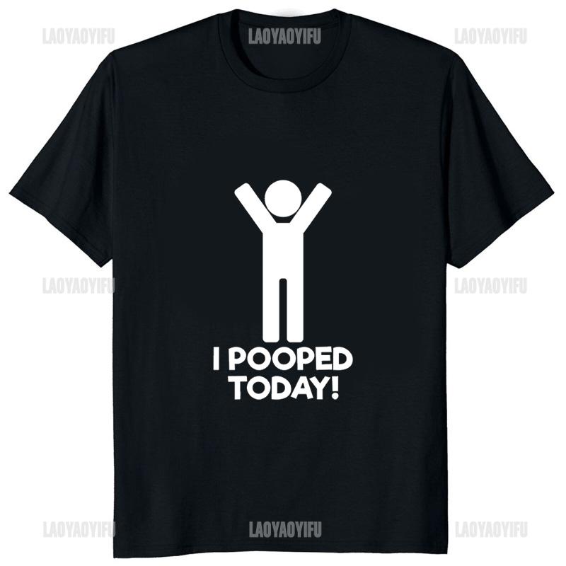 

I Pooped Today Funny Graphic Printed Tshirt Casual Fashion Humor Unisex T Shirt Streetwear Hipster Hip Hop Harajuku Women Clothing S