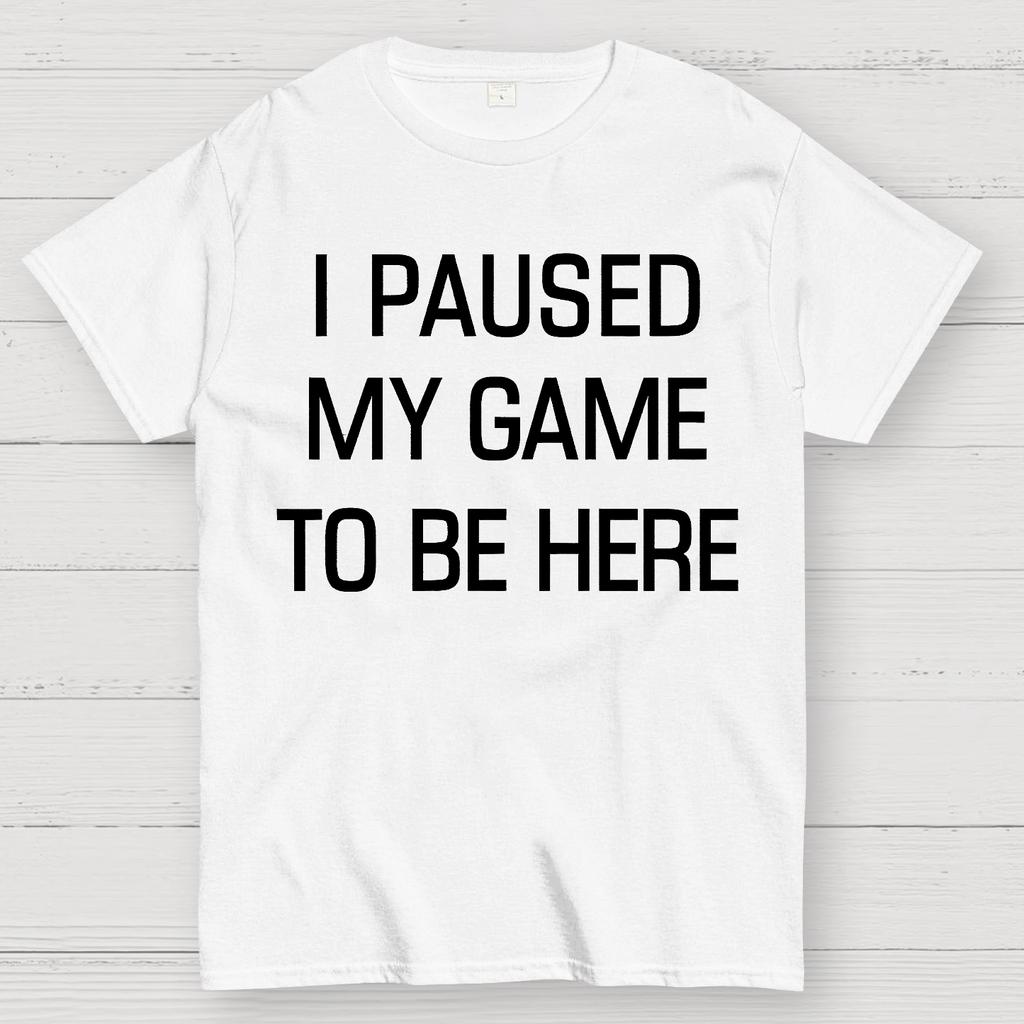 I Paused My Game To Be Here Cotton Summer Casual Cool Loose T-Shirt