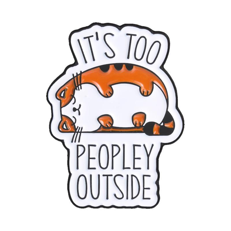 Chubby Sleeping Cat Enamel Pins It s Too Peopley Outside Introvert Social Anxiety Cute Animal Brooches Lapel Badge Jewelry Gifts