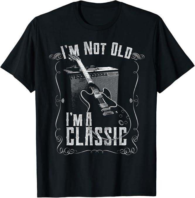 I m Not Old I m A Classic, Guitar Design, Guitarist Birthday T-Shirt Size M-4XL Unisex T-Shirt XXXL
