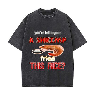 Youre Telling Me A Shrimp Fried This Rice Funny Meme Distressed Vintage Oversized Streetwear Tops For Coffee Dates