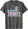 Mermaid Security Dont Mess With My Mermaid Gift Unisex T-Shirt