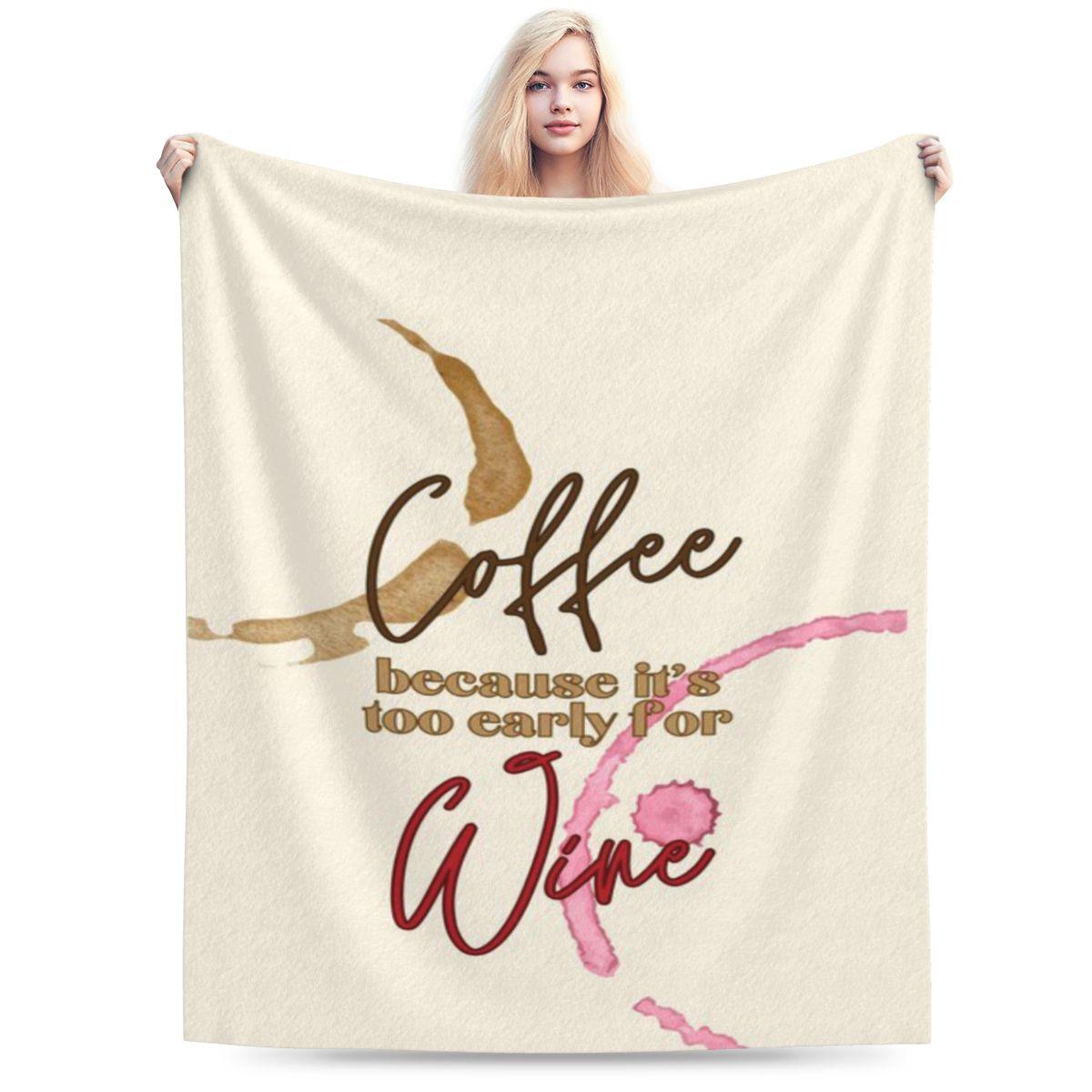 Coffee Because It S Too Early To Drink Wine Personalized Comfortable Party An UltraSoft Micro Fleece Blanket 75x100cm 30x40in
