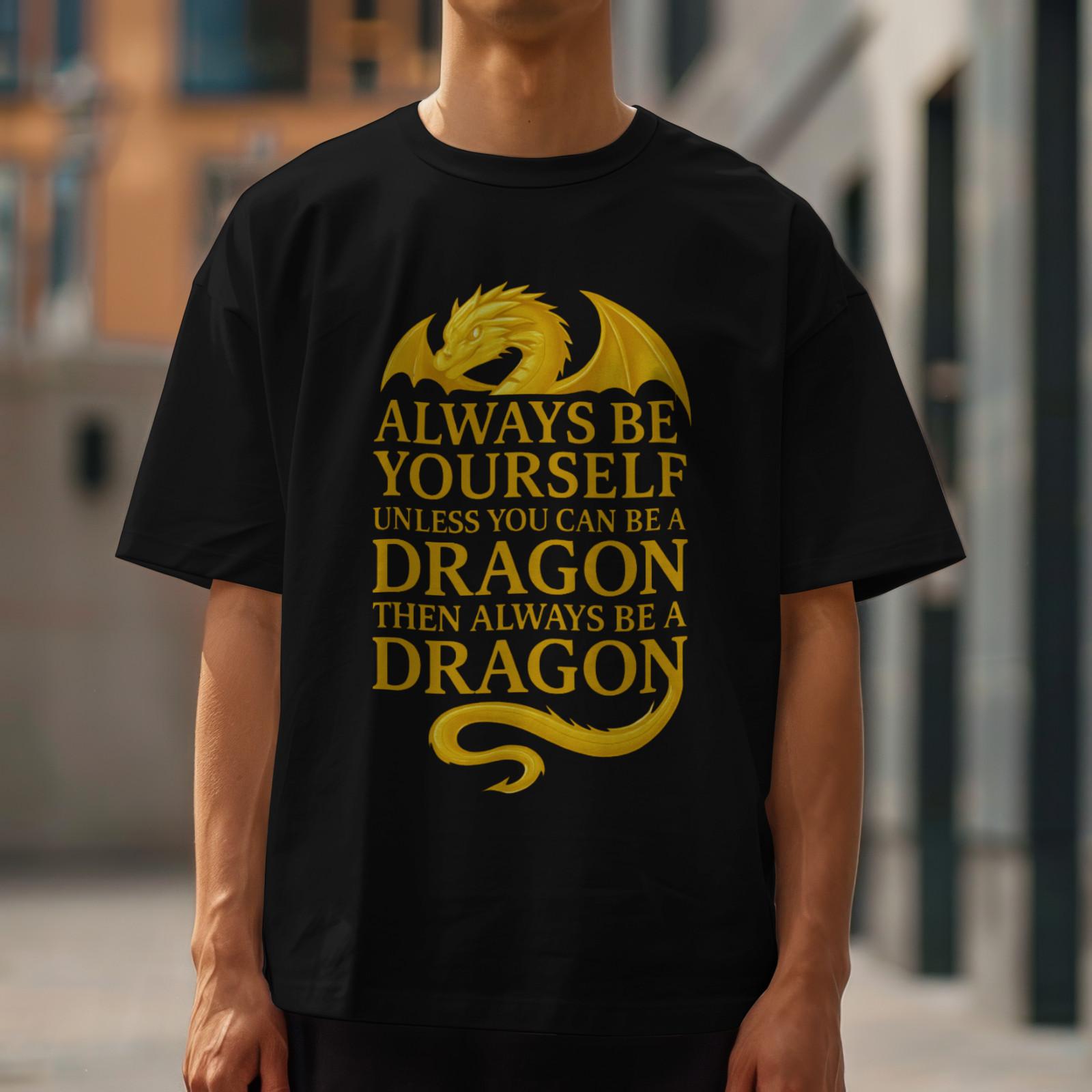 Always Be Yourself Unless You Can Be a Dragon Shirt Gold Dragon Quote Tee S
