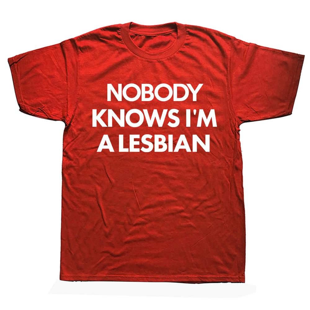 Funny Nobody Knows Im A Lesbian Pride T Shirts Summer Style Graphic Cotton Streetwear Short Sleeve Birthday Gifts T-shirt Men