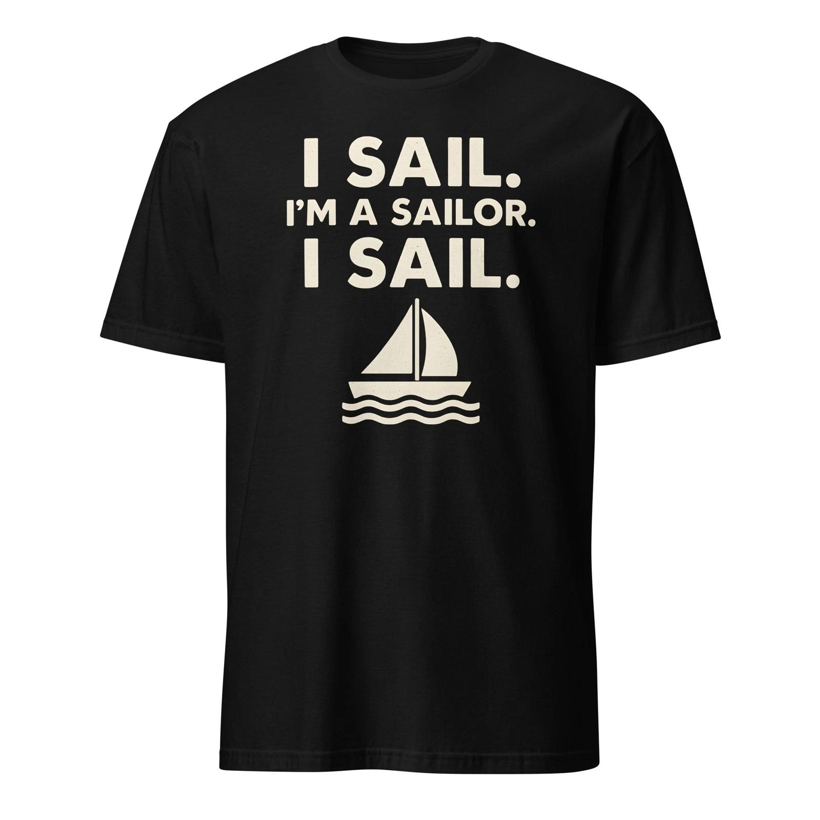 I Sail. I m A Sailor. I Sail. What About Bob Shirt - Unisex 3XL