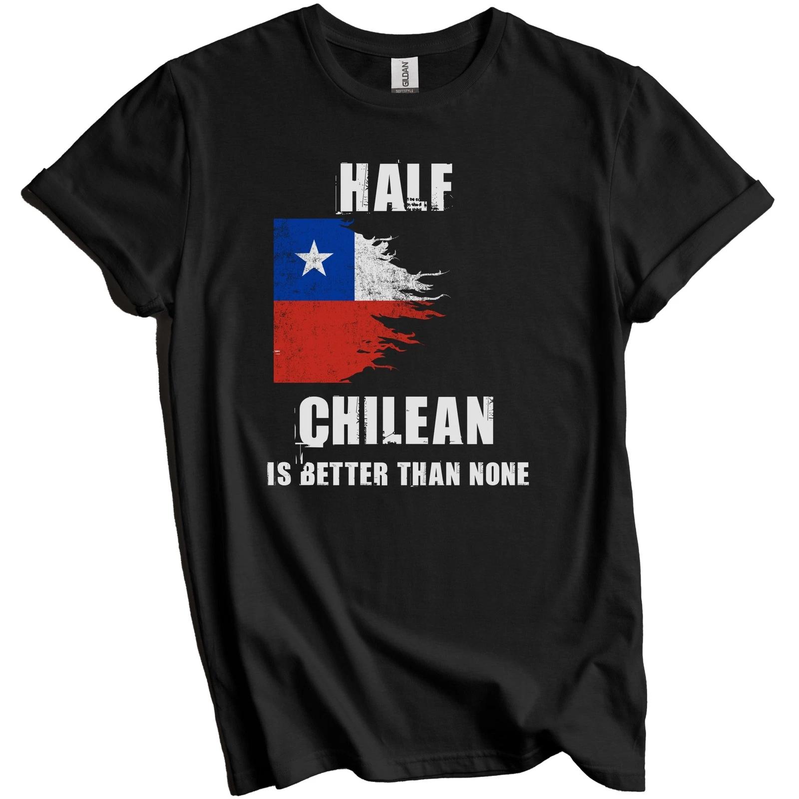 Half Chilean Is Better Than None Funny Chile T-Shirt XL