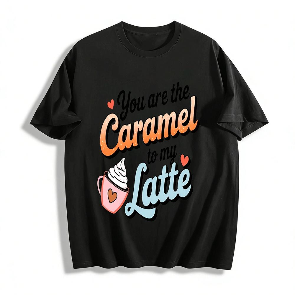 

You Are The Caramel To My Latte Cute Coffee Lover Graphic Tee Pure cotton T-shirt XXS
