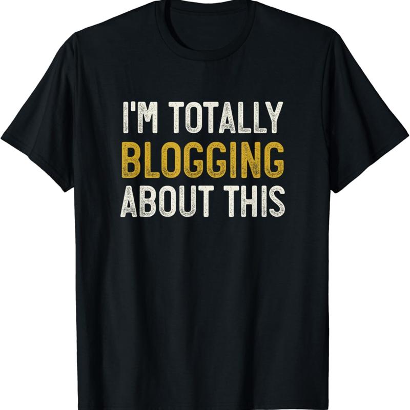 Funny Blogger T Shirt_ I_m Totally Blogging About This Shirt S