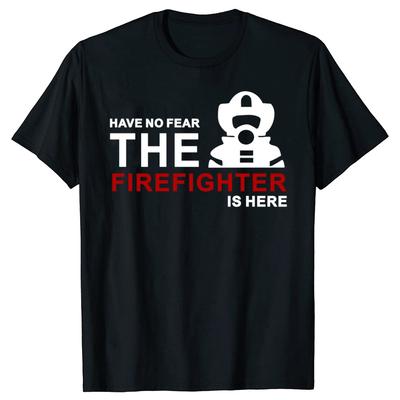 Have No Fear Firefighter Is Here T Shirt Funny Birthday Gift For Men Dad Father Husband Boyfriend Guys Fireman Cotton TShirt