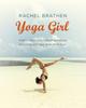 Bok Yoga Girl : Finding Happiness, Cultivating Balance and Living with Your Heart Wide Open