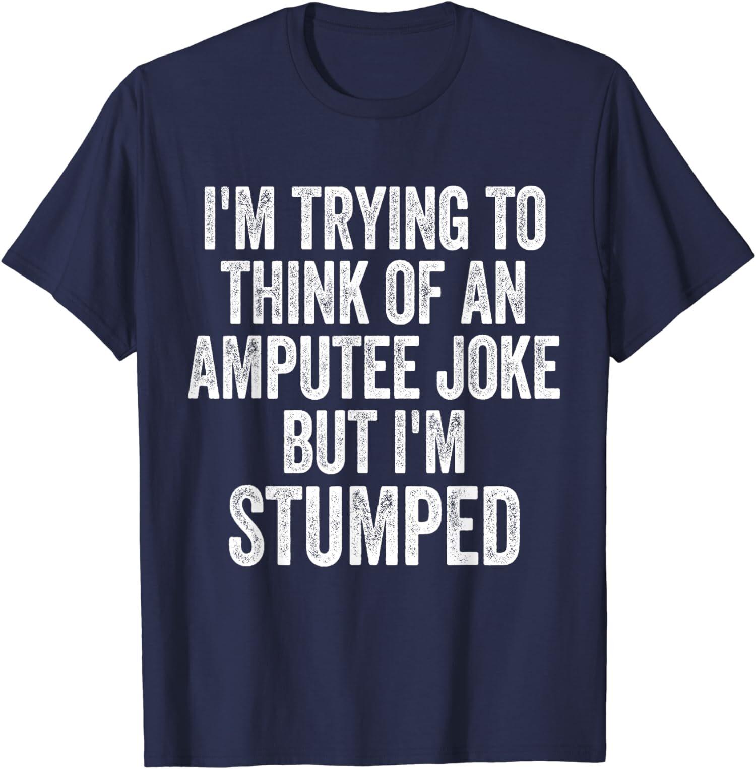 I m Stumped Amputee Joke Missing a Leg Funny Unisex T-Shirt S разноцветный