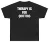 Therapy Is For Quitters Tee (Back Print) | Unethical Threads