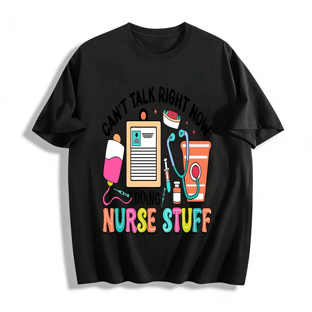 Can t Talk Right Now Doing Nurse Stuff Graphic Tee Pure cotton T-shirt XXS