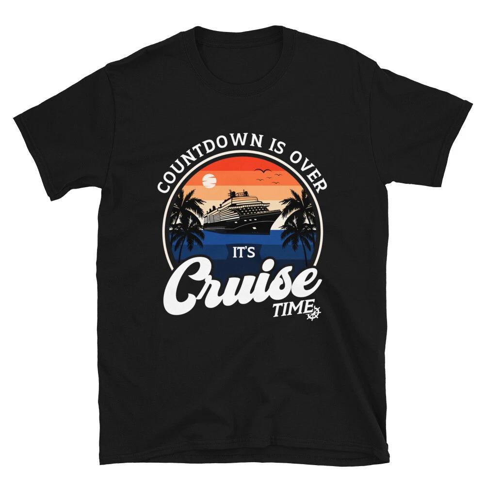 Countdown Is Over It s Cruise Time, Funny Cruising Vacation Trip Unisex T- Shirt XL