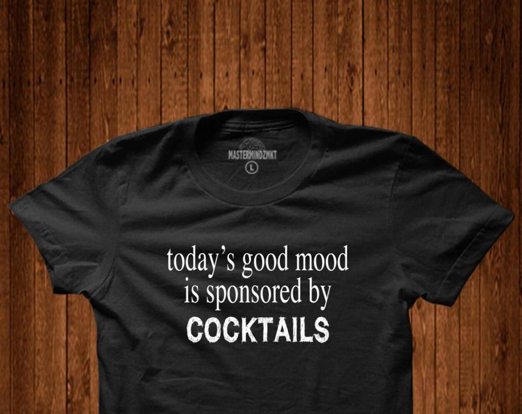 Today Good Mood is Sponsored by Cocktails, Slogan T-Shirt, Unisex T- Shirt, Party Apparel, Drinking Apparel, Fun Clothing, Alcohol Humor