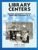The Library Centers : Teaching Information Literacy, Skills, and Processes Book