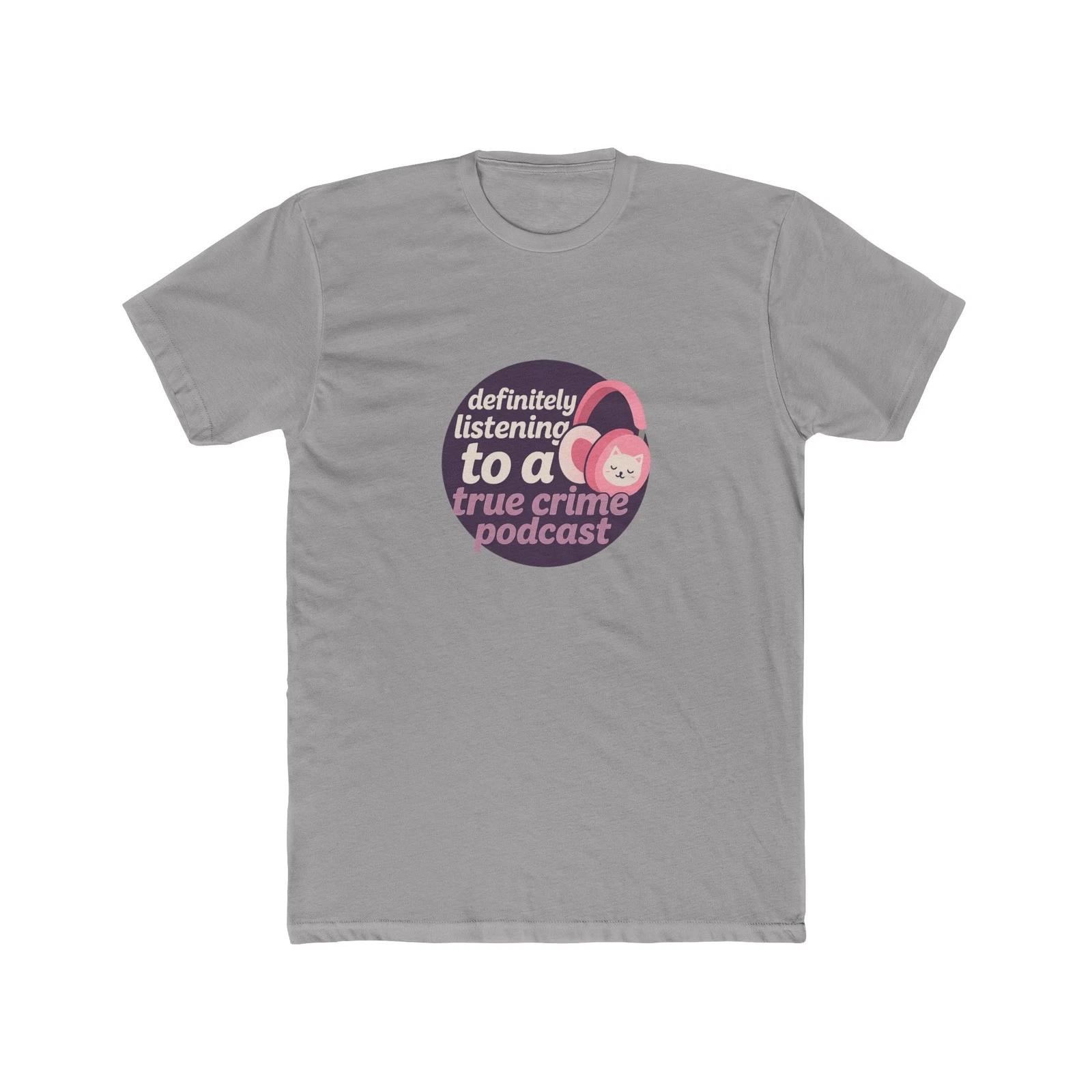 

Definitely listening to a true crime podcast T-Shirt M