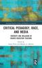The Critical Pedagogy, Race, and Media : Diversity and Inclusion In Higher Education Teaching Book