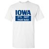 Iowa It's Not That Bad - State Pride T-Shirt - White