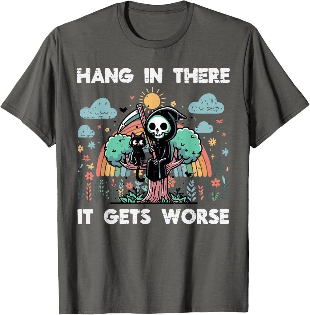 Hang In There It Gets Worse Grim Reaper Funny Goth Graphic Tee Casual Short Sleeve TShirt