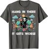 Hang In There It Gets Worse Grim Reaper Funny Goth Graphic Tee Casual Short Sleeve TShirt