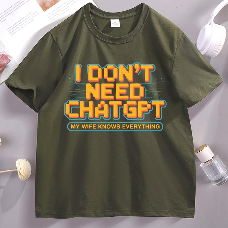 Funny Husband T Shirt I Dont Need ChatGPT My Wife Knows Everything Tshirt Casual Cotton Tech Humor Short Sleeve Tshirt