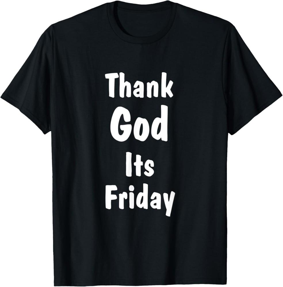 

TGIF Thank God Its Friday Quote Saying Gift Unisex T-Shirt 2XL