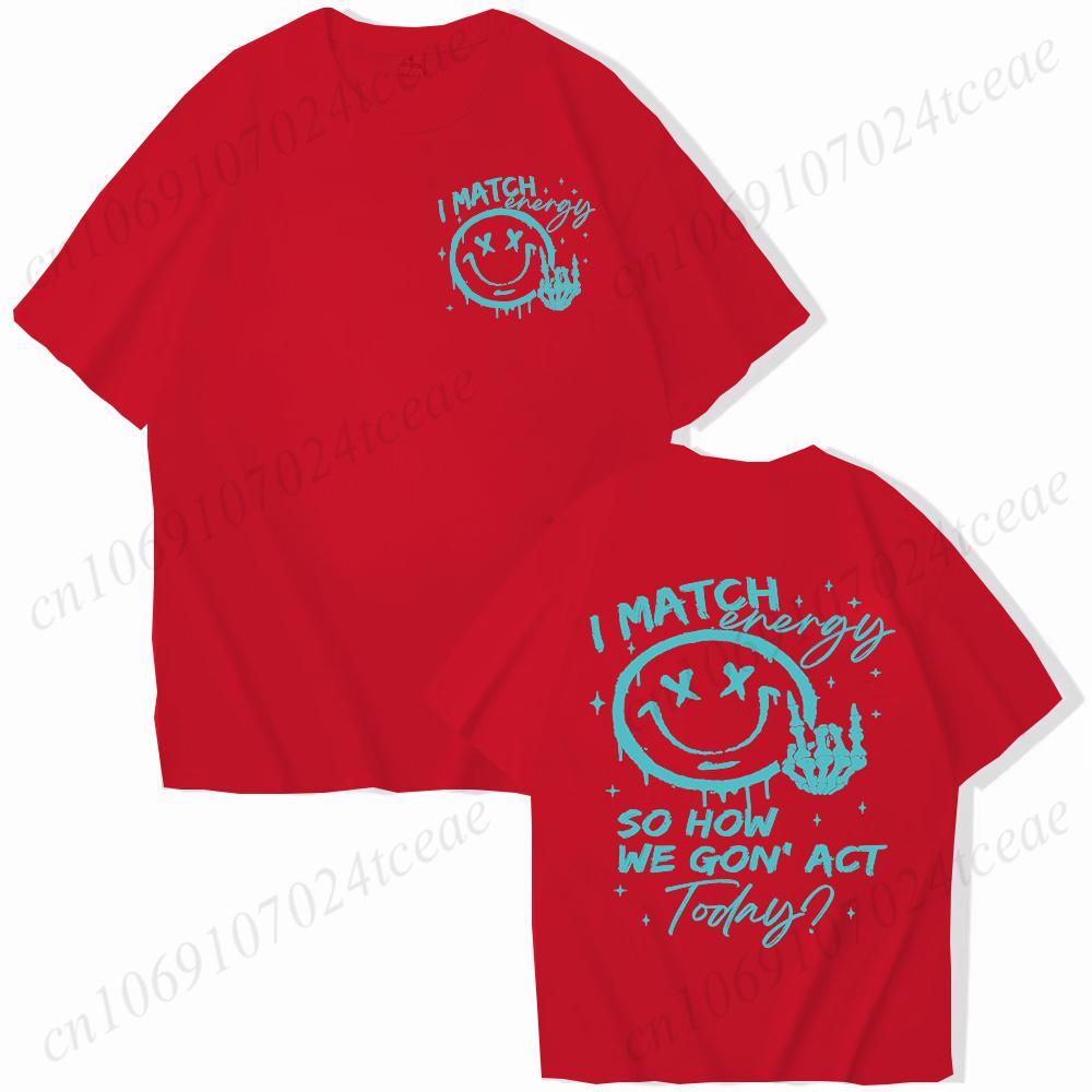 I Match Energy Unisex Tshirts Kindness Sarcastic Trendy Tees Summer Short Sleeve Shirts Birthday Gift Y2k Tops Female Clothing