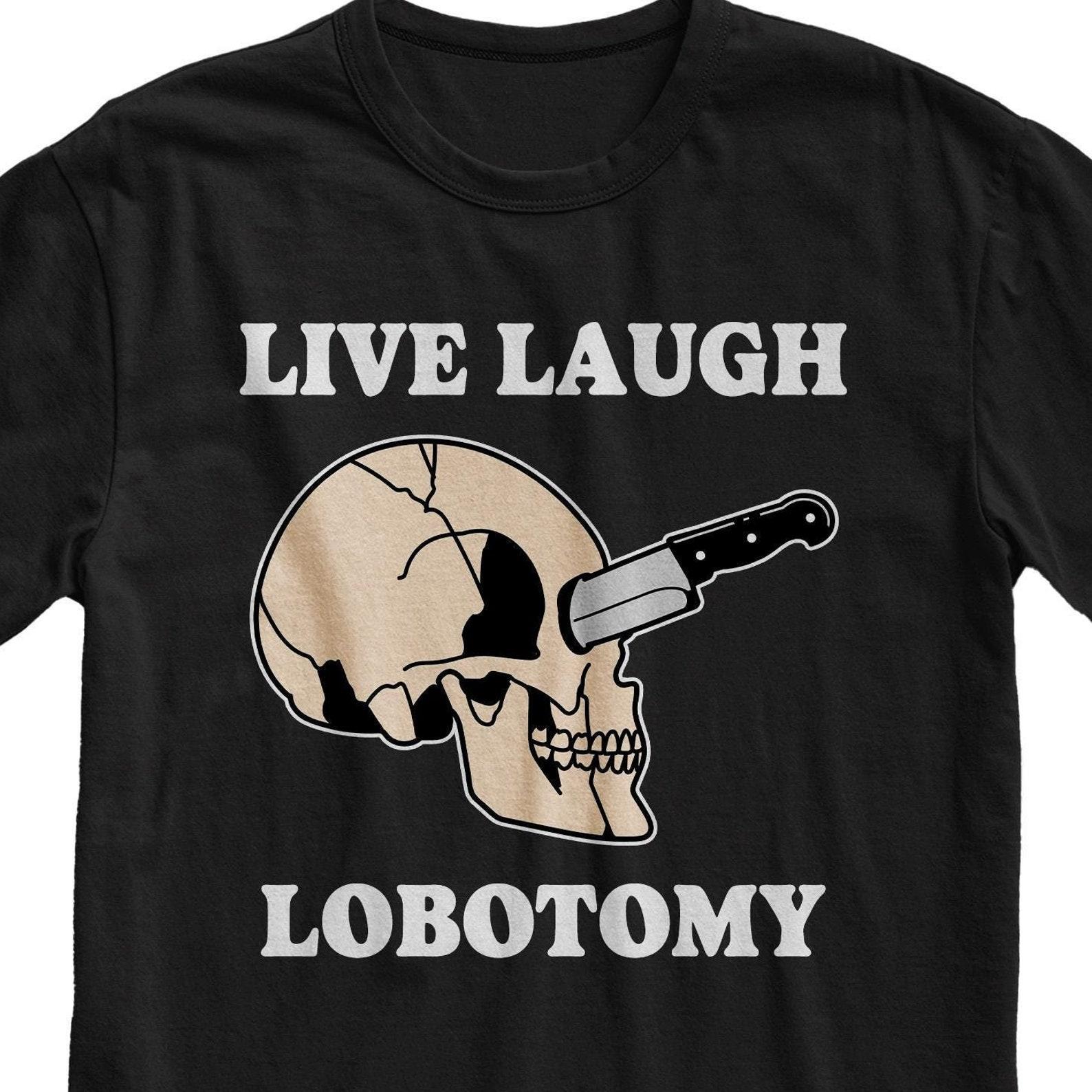 Live Laugh Lobotomy Skull T-Shirt: Funny Gothic Grunge Tee 3XL
