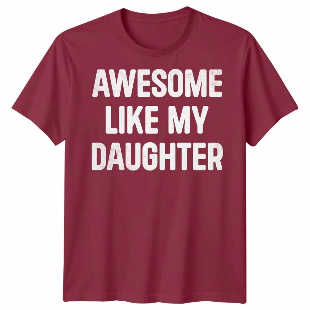 Awesome Like My Daughters Unisex Tshirt Funny Dad Husband Gift Cool Daddy Papa