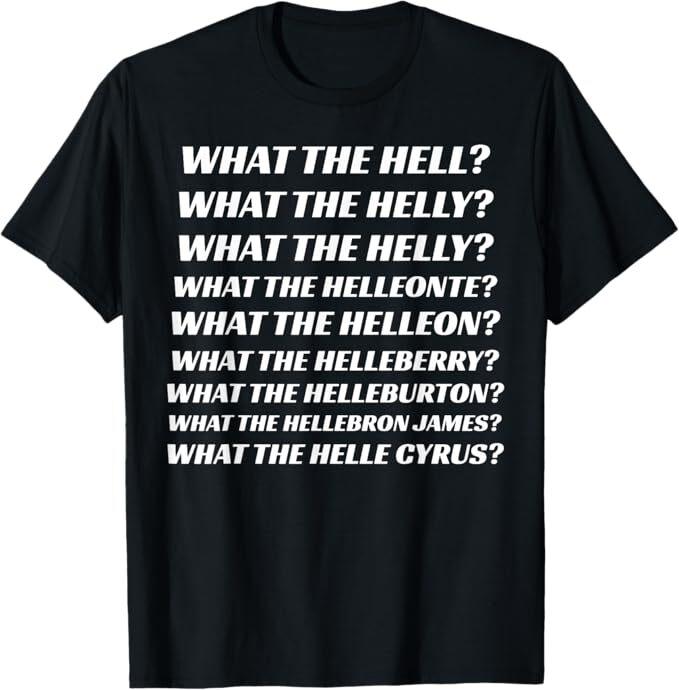What The Hell What The Helly What The Helly What The Helleon T-Shirt