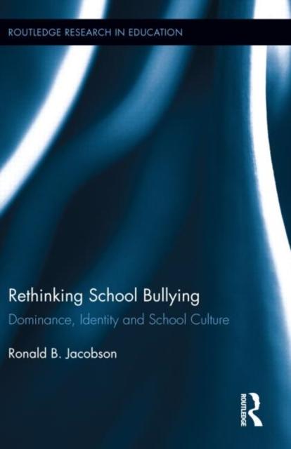The Rethinking School Bullying : Dominance, Identity and School Culture Book