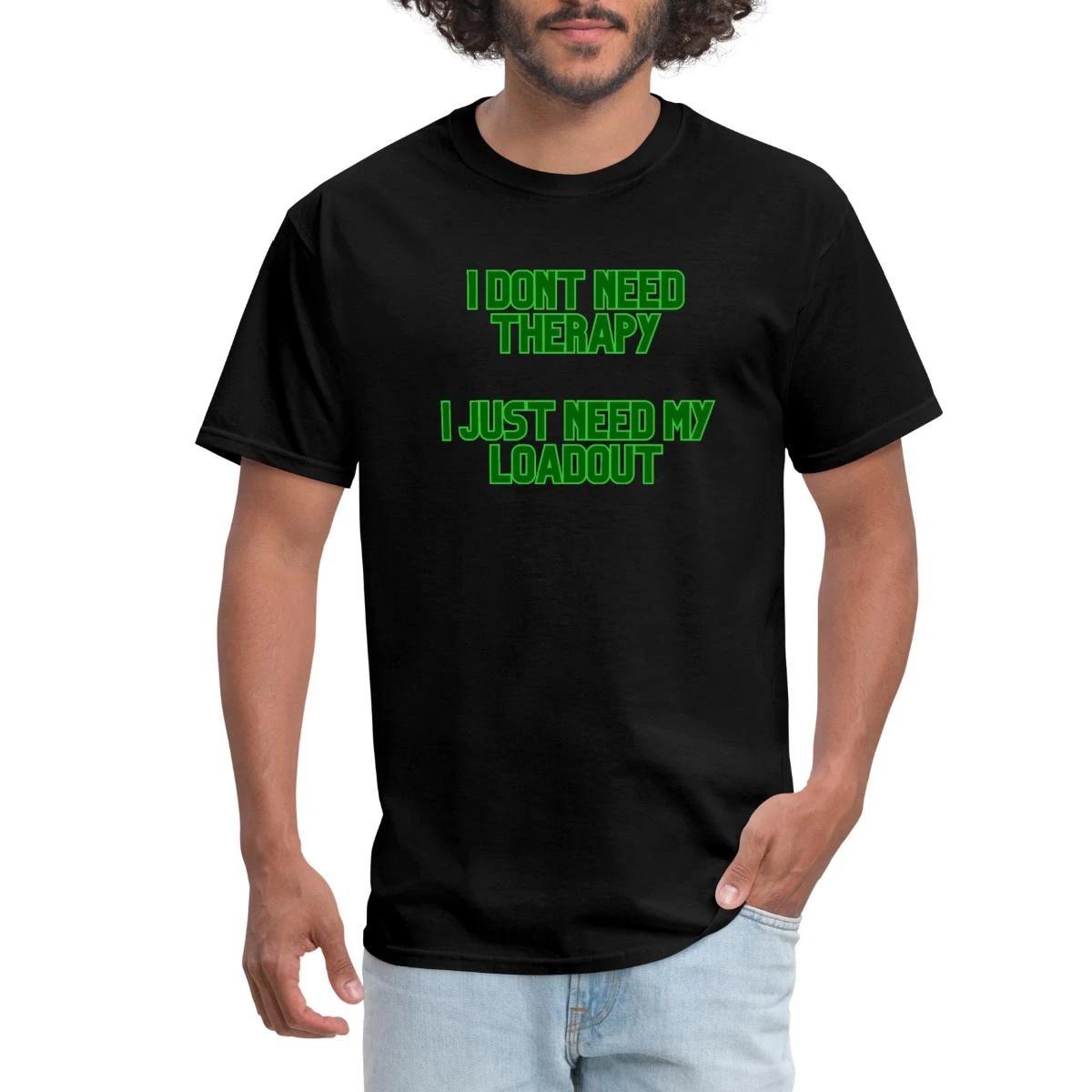 I Don t Need Therapy I Just Need My Loadout | Funny Gamer Quote Men s T-Shirt S