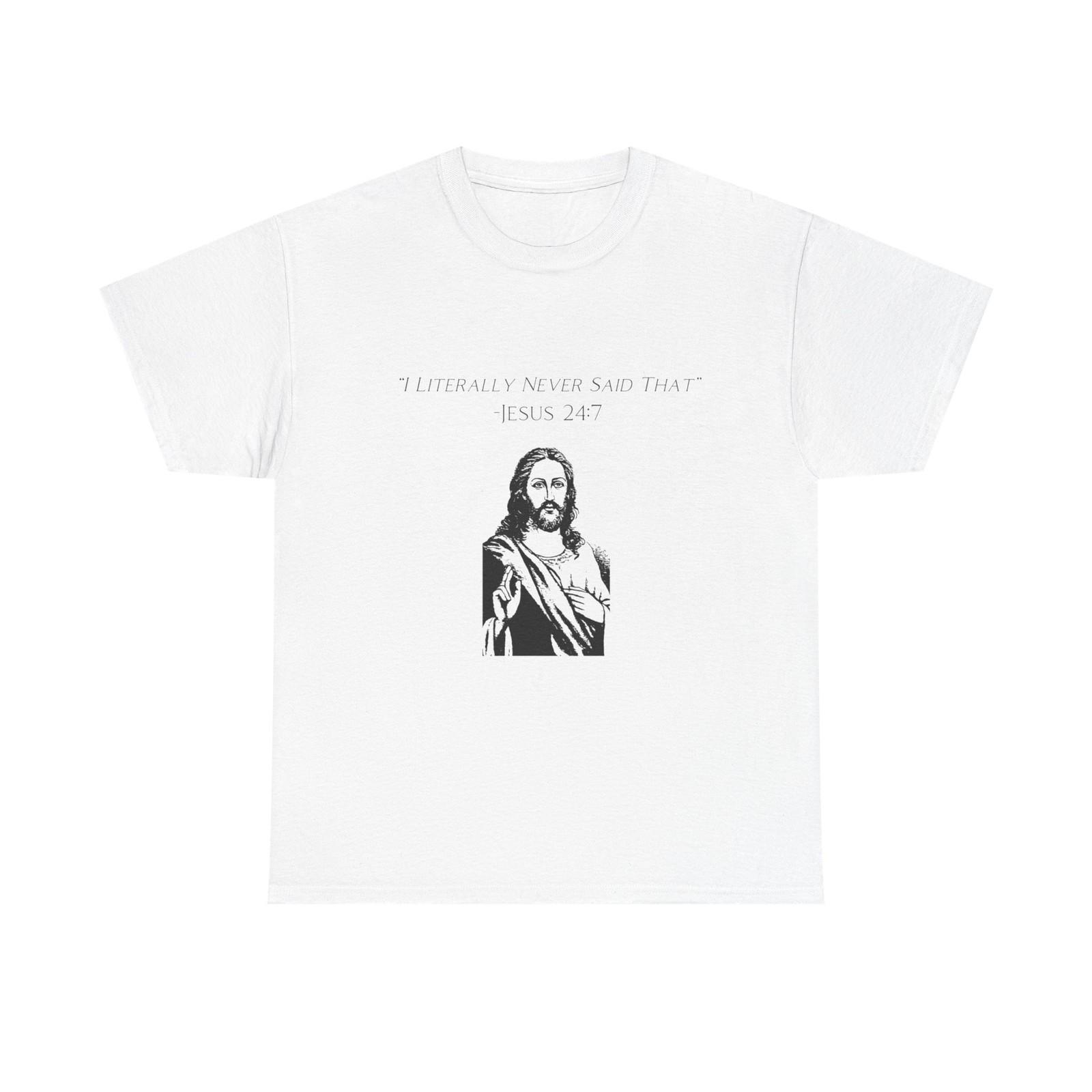 Jesus I Never Said That Funny Graphic T Shirt Mens Womens Tees Top Unisex Heavy Cotton Tee 4XL