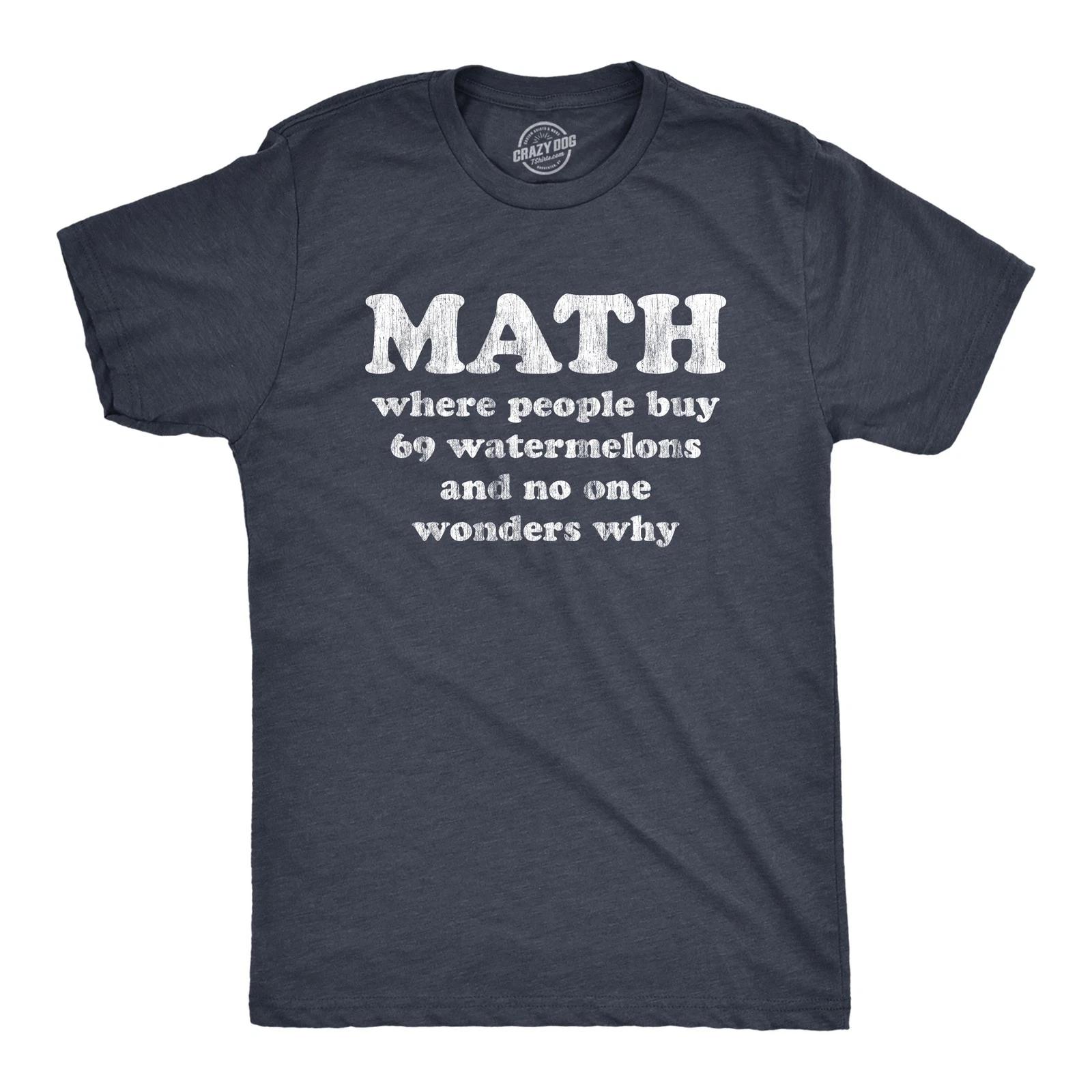 Mens Math Is Where People Buy 69 Watermelons and No One Wonders Why T Shirt XS