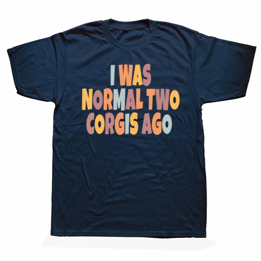 

Funny I Was Normal Two Corgis Dog Ago Graphic Tshirt Men Womens Fashion Casual Oversized Tshirts Mens Cotton T Shirt 4XL