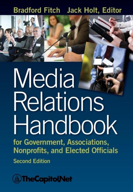 The Media Relations Handbook for Government, Associations, Nonprofits, and Elected Officials, 2e Book