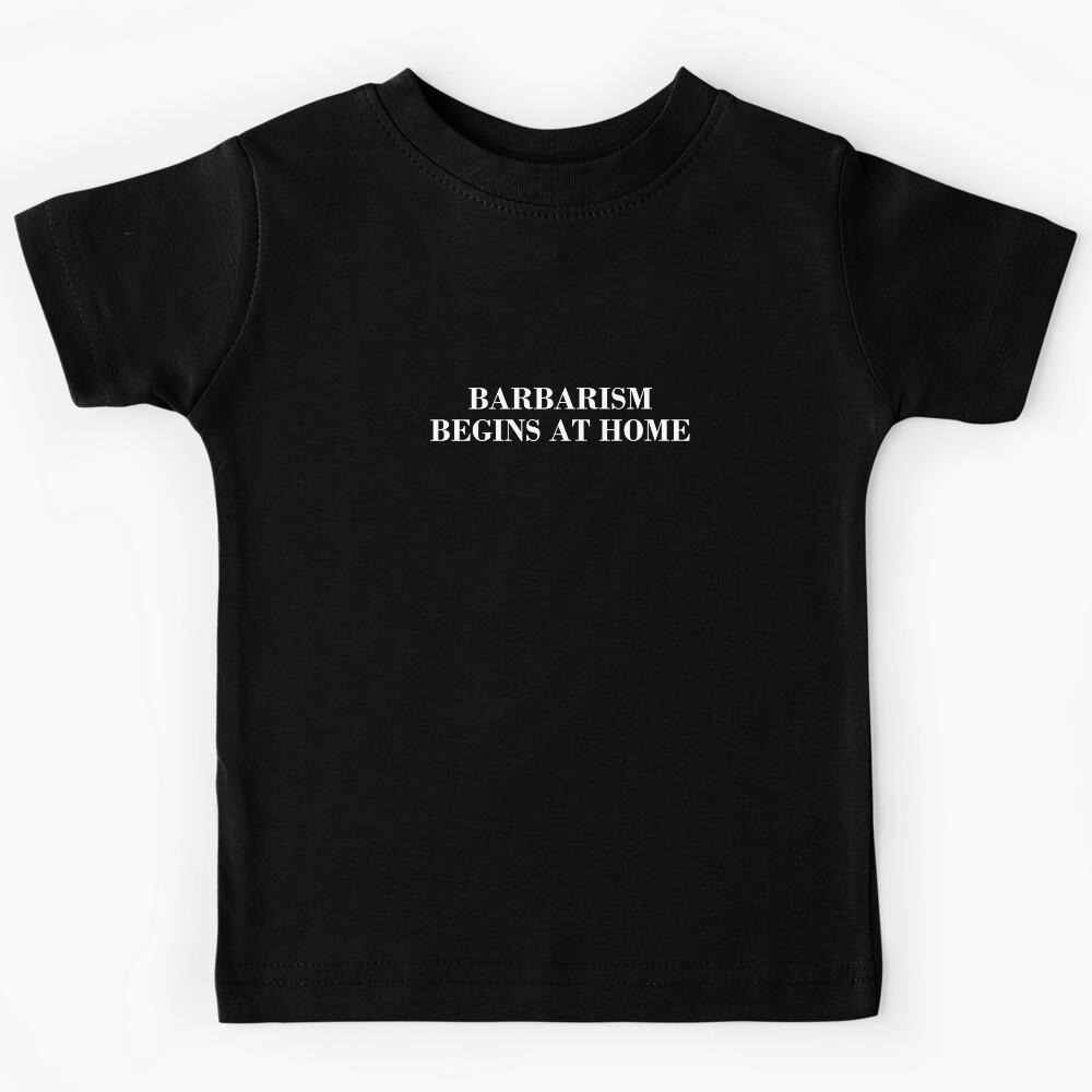 Barbarism Begins At Home Kids T-Shirt 130
